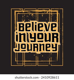 Believe in your journey motivational and inspirational quotes lettering typography t shirt design