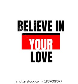 believe in your love  typography t shirt vector illustration,template,postcard,banner,etc
