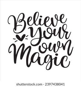believe your own magic background inspirational positive quotes, motivational, typography, lettering design