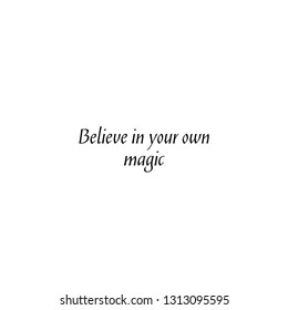 Believe in your own magic. typography for print or use as poster. flyer or T-shirt