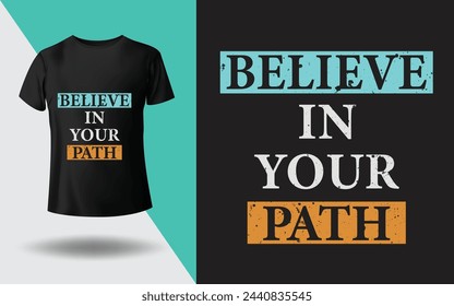 "Believe In Your Path" quote typography t-shirt, poster, banner design
