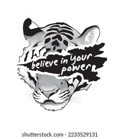 Believe in your power on tiger face ripped off vector illustration for t-shirt.