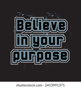 Believe in your purpose motivational and inspirational quotes lettering typography t shirt design
