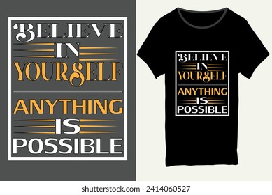 Believe in your self anything is possible, Typography t-shirt design, Motivational typography t-shirt design, inspirational quotes t-shirt design, Made for poster, man, t-shirt, boy, girl.