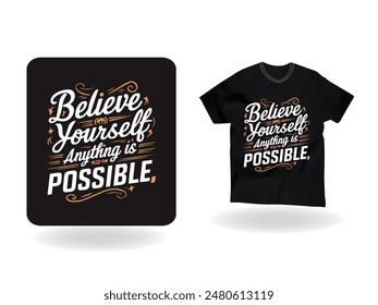 "Believe Your Self Anything is Possible" t-shirt design. T shirt print design . T-shirt design with typography for print, apparel and clothing.