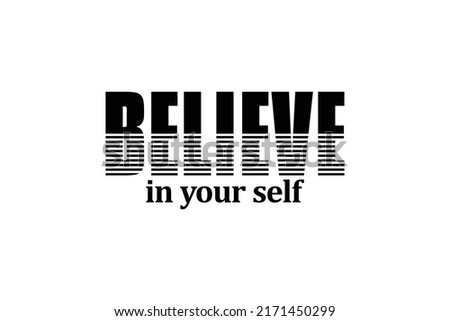 Believe in your self. Modern calligraphy text . Design print for t shirt, pin label, badges, sticker, greeting card, banner. Vector illustration