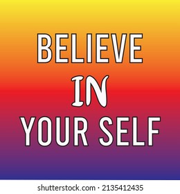 BELIEVE IN YOUR SELF MOTIVATIONAL QUOTES BACKGROUND