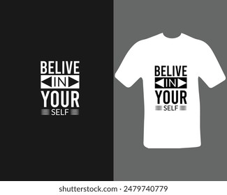 Believe in your self t shirt. for my new work.