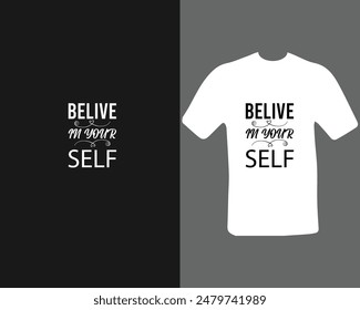 Believe in your self t shirt. for my new work.