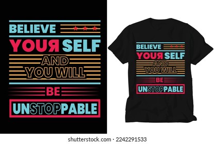 Believe your self and you will be unstoppable T-shirt Design