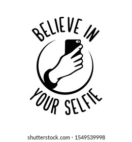 Believe in your selfie motivational funny poster. Human hand holding a cell phone. Home decor print. Vector vintage illustration.