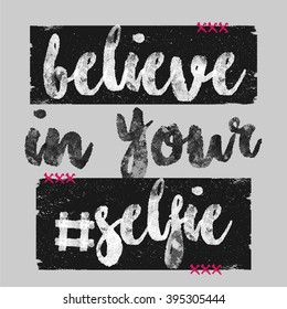 believe in your selfie. Slogan T-Shirt graphic for jersey fabric. typography design.