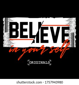 believe in your self,slogan graphic typography for print,t-shirt design,vector illustration,art,original