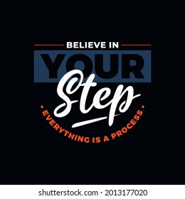 believe in your step. Unique modern and trendy for t-Shirt design and etc.
