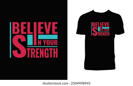 Believe In Your Strength Typography T Shirt Design. 