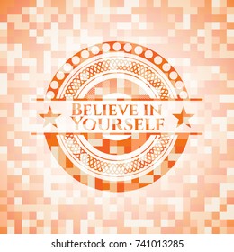 Believe in Yourself abstract emblem, orange mosaic background