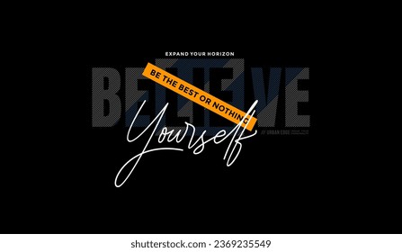 Believe yourself, abstract motivational typography modern design slogan. Vector illustration graphics for print t shirt, apparel, background, poster, banner, postcard and or social media content.