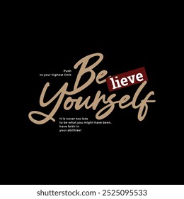 Believe yourself, abstract typography modern design slogan. Vector illustration graphics for print t shirt, apparel, background, poster, banner, postcard and or social media 