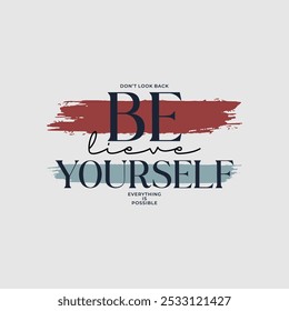 Believe yourself, abstract typography modern design slogan. Vector illustration graphics for print t shirt, apparel, background, poster, banner, postcard and or social media 