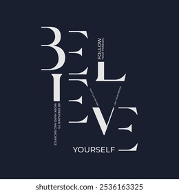 Believe yourself, abstract typography modern design slogan. Vector illustration graphics for print t shirt, apparel, background, poster, banner, postcard and or social media 