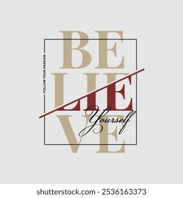 Believe yourself, abstract typography modern design slogan. Vector illustration graphics for print t shirt, apparel, background, poster, banner, postcard and or social media 