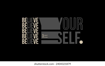 Believe yourself, abstract typography motivational quotes modern design slogan. Vector illustration graphics for print t shirt, apparel, background, poster, banner, or social media 