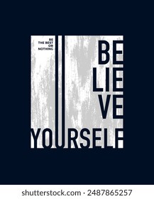 Believe yourself, abstract typography motivational quotes, modern design slogan. Vector illustration graphics for print t shirt, apparel, background, poster, banner, postcard or social media content.