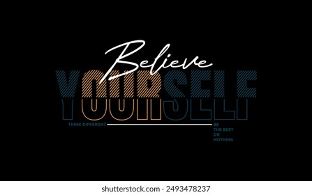 Believe yourself, abstract typography motivational quotes, modern design slogan. Vector illustration graphics for print t shirt, apparel, background, poster, banner, postcard or social media content.