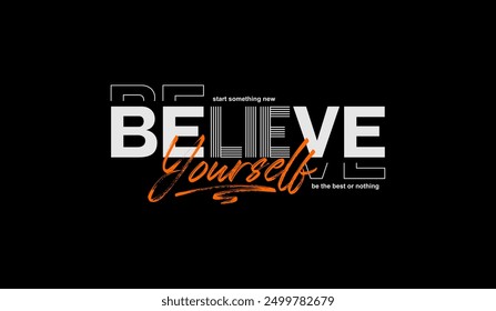 Believe yourself, abstract typography motivational quotes, modern design slogan. Vector illustration graphics for print t shirt, apparel, background, poster, banner, postcard or social media content.