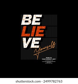 Believe yourself, abstract typography motivational quotes, modern design slogan. Vector illustration graphics for print t shirt, apparel, background, poster, banner, postcard or social media content.
