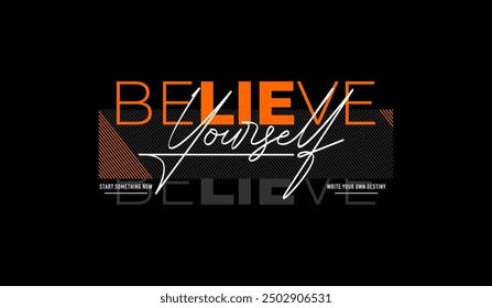 Believe yourself, abstract typography motivational quotes, modern design slogan. Vector illustration graphics for print t shirt, apparel, background, poster, banner, postcard or social media content.