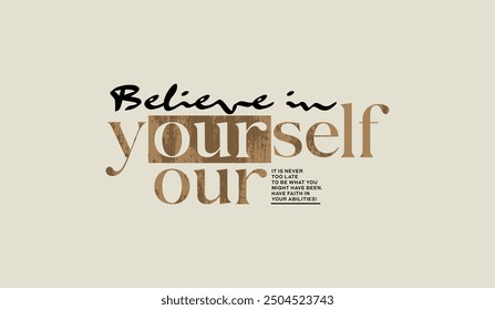 Believe yourself, abstract typography motivational quotes, modern design slogan. Vector illustration graphics for print t shirt, apparel, background, poster, banner, postcard or social media content.