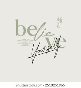 Believe yourself, abstract typography motivational quotes, modern design slogan. Vector illustration graphics for print t shirt, apparel, background, poster, banner, postcard or social media content.