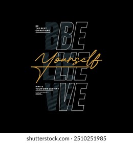 Believe yourself, abstract typography motivational quotes, modern design slogan. Vector illustration graphics for print t shirt, apparel, background, poster, banner, postcard or social media content.