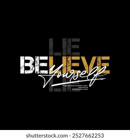 Believe yourself, abstract typography motivational quotes, modern design slogan. Vector illustration graphics  print t shirt, apparel, background, poster, banner, postcard or social media content.