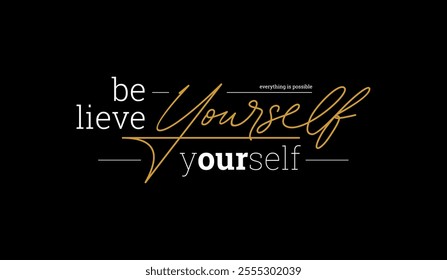 Believe yourself, abstract typography motivational quotes, modern design slogan. Vector illustration graphics  print t shirt, apparel, background, poster, banner, postcard or social media content.