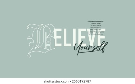 Believe yourself, abstract typography motivational quotes, modern design slogan. Vector illustration graphics  print t shirt, apparel, background, poster, banner, postcard or social media content.