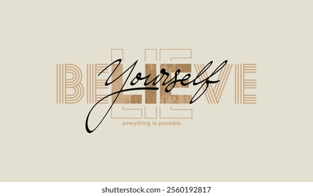 Believe yourself, abstract typography motivational quotes, modern design slogan. Vector illustration graphics  print t shirt, apparel, background, poster, banner, postcard or social media content.