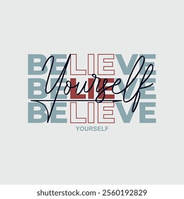 Believe yourself, abstract typography motivational quotes, modern design slogan. Vector illustration graphics  print t shirt, apparel, background, poster, banner, postcard or social media content.