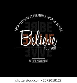 Believe yourself, abstract typography motivational quotes, modern design slogan. Vector illustration graphics  print t shirt, apparel, background, poster, banner, postcard or social media content.