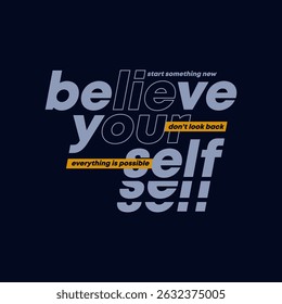 Believe yourself, abstract typography motivational quotes modern design slogan. Vector illustration graphics print t shirt, apparel, background, poster, banner, postcard and or social media
