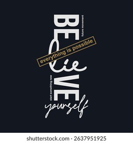 Believe yourself, abstract typography motivational quotes modern design slogan. Vector illustration graphics print t shirt, apparel, background, poster, banner, postcard and or social media