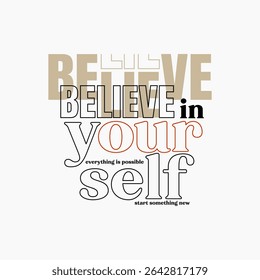 Believe yourself, abstract typography motivational quotes modern design slogan. Vector illustration graphics print t shirt, apparel, background, poster, banner, postcard and or social media
