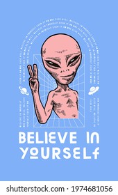 Believe in yourself alien. UFO character showing 2 finger. Motivational typography quote t-shirt print space silkscreen vector illustration.