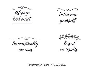 Believe in yourself, Always be honest, Based on results, Be constantly curious. Calligraphy sayings for print. Vector Quotes 