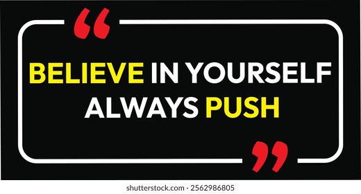 Believe in Yourself always push. background business design.  Growth Motivational Quotes Poster Design Template Vector do it improvements educated keep learning life changing make it happen. 