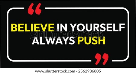 Believe in Yourself always push. background business design.  Growth Motivational Quotes Poster Design Template Vector do it improvements educated keep learning life changing make it happen. 