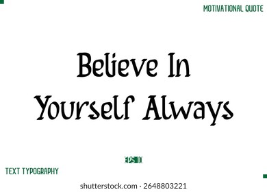 Believe In Yourself Always  Stylish Modern Text Typography Lettering Positive Life Quote