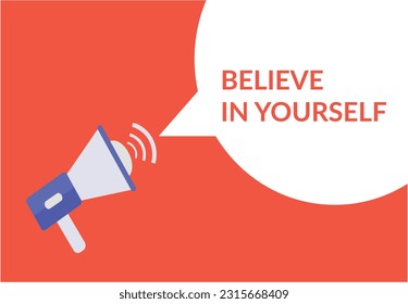 Believe in yourself announcement speech bubble with megaphone, Believe in yourself text speech bubble vector illustration
