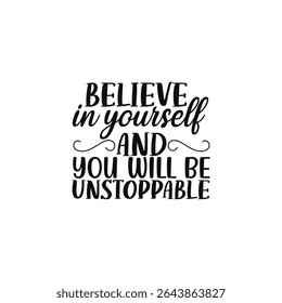 Believe In Yourself And Be Unstoppable Quote Design